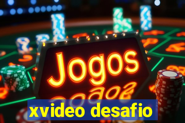 xvideo desafio